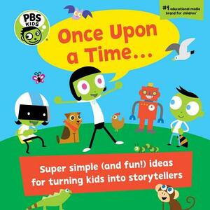 PBS Kids Once Upon a Time. . ., Volume 10: A Handbook for Little Storytellers by Sarah Parvis, Early Childhood Experts at PBS Kids