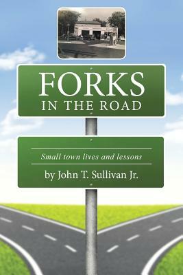 Forks in the Road: Small Town Lives and Lessons by John Sullivan