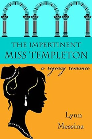 The Impertinent Miss Templeton: A Regency Romance by Lynn Messina