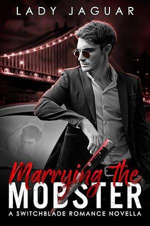 Marrying The Mobster by Lady Jaguar, Lady Jaguar, Jayne Lockwood