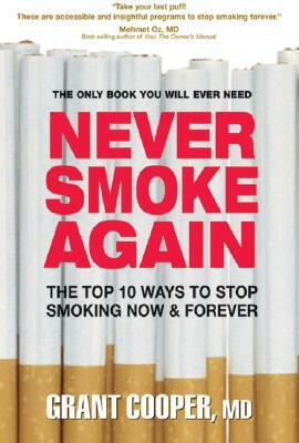 Never Smoke Again: The Top 10 Ways to Stop Smoking Now & Forever by Grant Cooper
