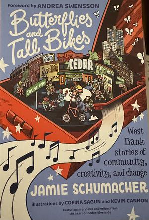 Butterflies and Tall Bikes: West Bank Stories of Community, Creativity, and Change by Jamie Schumacher, Corina Sagun, Andrea Swensson, Kevin Cannon
