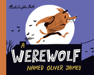 A Werewolf Named Oliver James by Nicholas John Frith