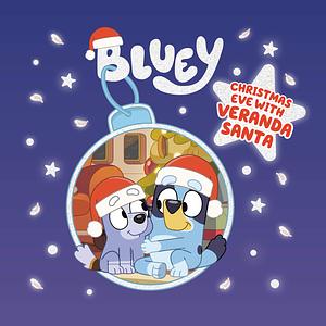 Bluey: Christmas Eve with Veranda Santa by Penguin Young Readers Licenses, Penguin Young Readers Licenses