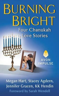 Burning Bright: Four Chanukah Love Stories by Stacey Agdern, Jennifer Gracen, K.K. Hendin, Megan Hart