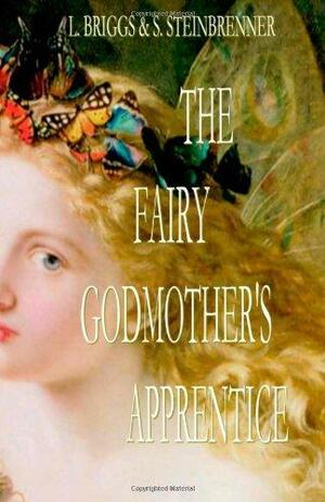 The Fairy Godmother's Apprentice by S. Steinbrenner, L. Briggs