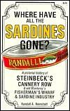 Where Have All the Sardines Gone?: A Pictoral History of Steinbeck's Cannery Row and Old Monterey's Fisherman's Wharf and Sardine Industry by Randall A. Reinstedt