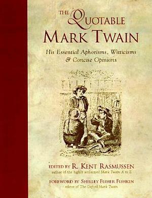 The Quotable Mark Twain by R. Kent Rasmussen, R. Kent Rasmussen