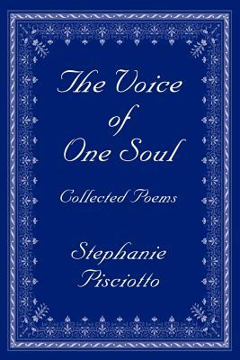 The Voice of One Soul: Collected Poems by Stephanie Pisciotto