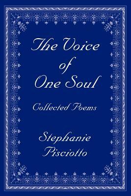 The Voice of One Soul: Collected Poems by Stephanie Pisciotto