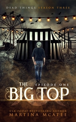 The Big Top: Season Three Episode One by Martina McAtee