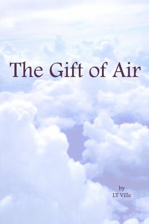 The Gift of Air by L.T. Ville