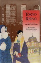 Tokyo Rising: The City Since the Great Earthquake by Edward G. Seidensticker