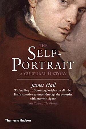 The Self-Portrait: A Cultural History by James Hall