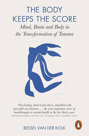 The Body Keeps the Score: Brain, Mind, and Body in the Healing of Trauma by Bessel van der Kolk