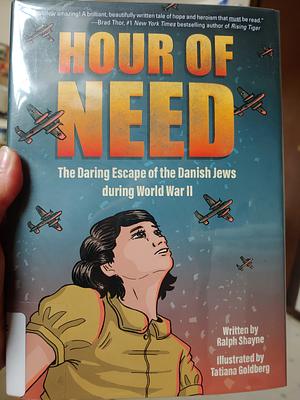 Hour of Need: The Daring Escape of the Danish Jews during World War II: A Graphic Novel by Ralph Shayne