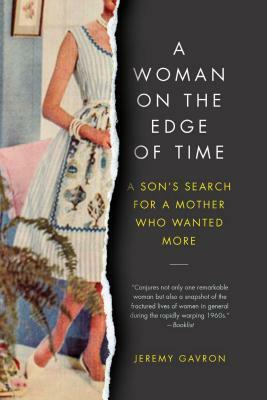 A Woman on the Edge of Time: A Son's Search for a Mother Who Wanted More by Jeremy Gavron