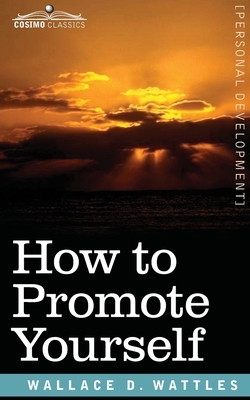 How to Promote Yourself by Wallace D. Wattles