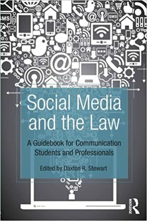 Social Media and the Law: A Guidebook for Communication Students and Professionals by Daxton Stewart