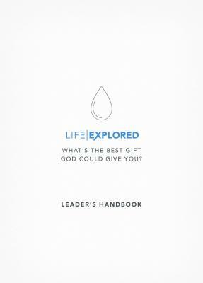 Life Explored Leader's Handbook: What's the Best Gift God Could Give You? by Nate Morgan Locke, Barry Cooper