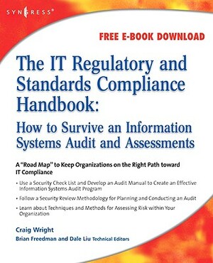 The It Regulatory and Standards Compliance Handbook: How to Survive Information Systems Audit and Assessments by Craig S. Wright