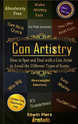 Con Artistry: How to Spot and Deal with a Con Artist to Avoid the Different Types of Scams by Edwin Piers, Instafo