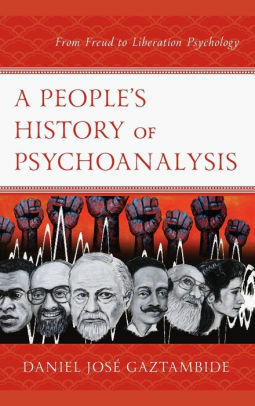 A People's History of Psychoanalysis: From Freud to Liberation Psychology by Daniel Jose Gaztambide