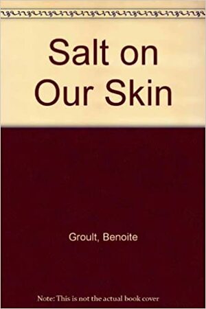 Salt on Our Skin by Benoîte Groult