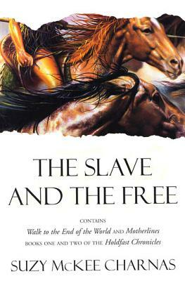 The Slave and the Free: Books 1 and 2 of 'The Holdfast Chronicles' 'Walk to the End of the World' and 'Motherlines' by Suzy McKee Charnas
