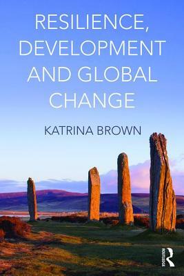 Resilience, Development and Global Change by Katrina Brown