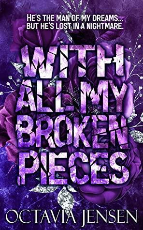 With All My Broken Pieces by Octavia Jensen