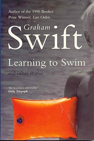 Learning to Swim and Other Stories by Graham Swift