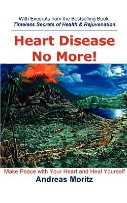 Heart Disease No More! by Andreas Moritz