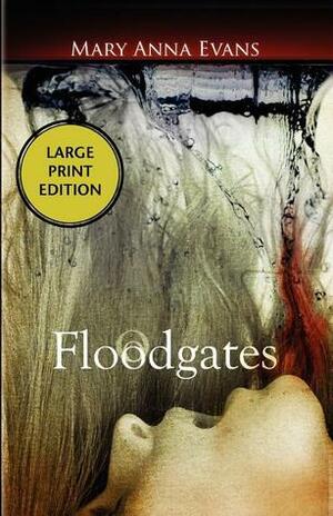Floodgates by Mary Anna Evans