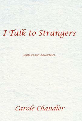 I Talk to Strangers: Upstairs and Downstairs by Carole Chandler