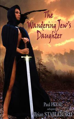 The Wandering Jew's Daughter by Paul Feval