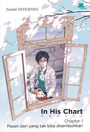 In His Chart: Chapter 1 Pesan Dari Yang Tak Bisa Disembuhkan by Sōsuke Natsukawa