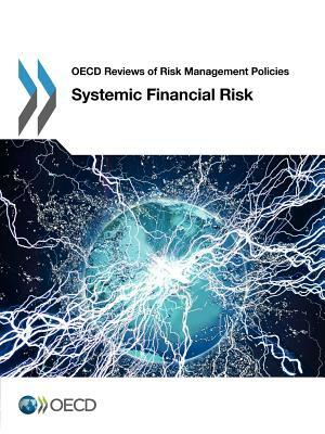 OECD Reviews of Risk Management Policies Systemic Financial Risk by OECD