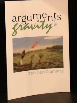 Arguments with Gravity by Michael Crummey