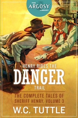 Henry Rides the Danger Trail: The Complete Tales of Sheriff Henry, Volume 3 by W. C. Tuttle