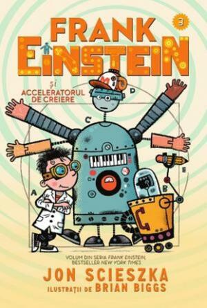 Frank Einstein şi acceleratorul de creiere by Jon Scieszka