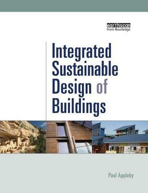 Integrated Sustainable Design of Buildings by Paul Appleby