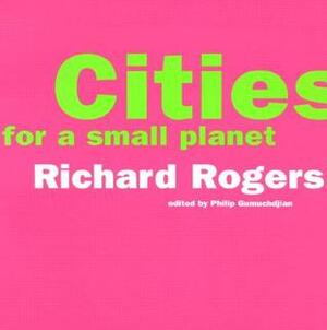 Cities For A Small Planet by Richard Rogers