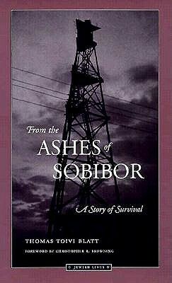 From the Ashes of Sobibor: A Story of Survival by Christopher R. Browning, Thomas Toivi Blatt