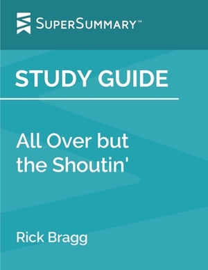 Study Guide: All Over but the Shoutin' by Rick Bragg (SuperSummary) by SuperSummary
