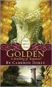 Golden: A Retelling of 'rapunzel by Cameron Dokey