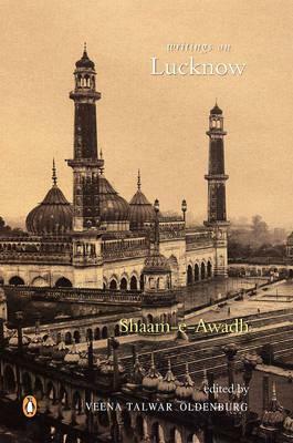 Shaam-E-Awadh: Writings on Lucknow by Veena Talwar Oldenburg, Mishi Saran