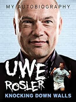 Uwe Rosler My Autobiography - Knocking Down Walls by Uwe Rosler