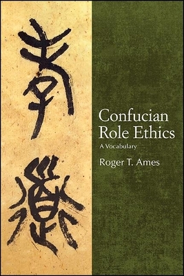 Confucian Role Ethics: A Vocabulary by Roger T. Ames