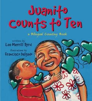 Juanito Counts to Ten/Johnny Cuenta Hasta Diez: A Bilingual Counting Book by Lee Merrill Byrd